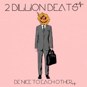 Download track Be Nice To Each Other (Original Mix) 2 Billion Beats, Billion Beats