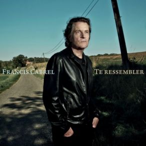 Download track Te Ressembler (Version Edit) Francis Cabrel
