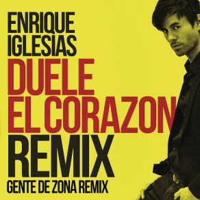 Download track DUELE EL CORAZON (Remix) [Gente De Zona & Wisin] Enrique IglesiasWisin, Gente De Zona
