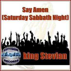 Download track Say Amen (Saturday Sabbath Night), Pt. 1 King Stevian