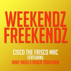 Download track Weekendz Freekendz (Extended Version) Cisco The Frisco MacBaby Bash, Roger Troutman