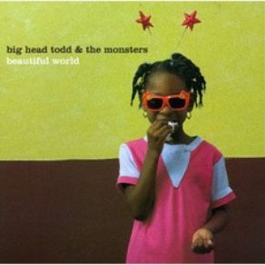 Download track Beautiful World Big Head Todd, The Monsters