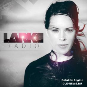 Download track Larke Radio 060 (February 2017) Betsie Larkin