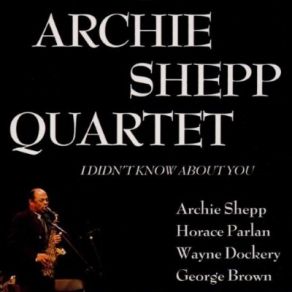 Download track I Didn'T Know About You Archie Shepp Quartet