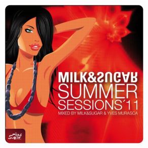 Download track Summer Sessions 2011 (Session # 1) (Milk & Sugar DJ Mix) Milk & Sugar