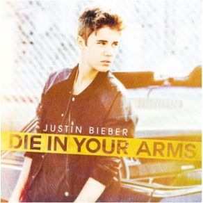 Download track Die In Your Arms Justin Bieber