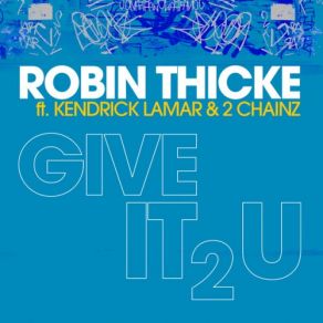 Download track Give It 2 U (Remix) 2 Chainz, Kendrick Lamar, Robin Thicke