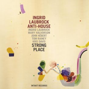 Download track From Farm Girl To Fabulous, Vol. 1 Ingrid Laubrock Anti - House