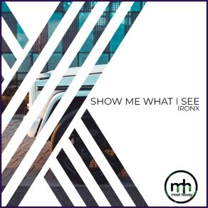 Download track Show Me What I See (Future) IronXFuture