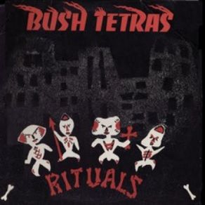 Download track Rituals Bush Tetras