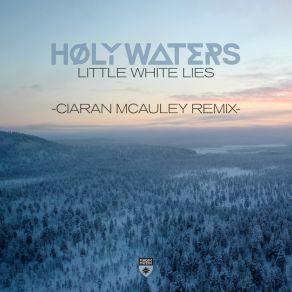 Download track Little White Lies (Ciaran McAuley Remix) HØLY WATERSCiaran McAuley