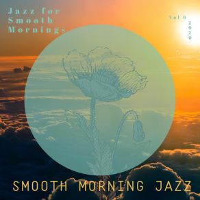Download track Smooth Morning Jazz, Vol 6 Smooth Morning Jazz