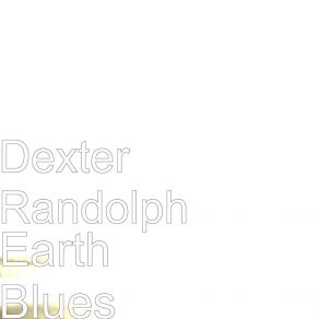 Download track Earth Blues Dexter Randolph