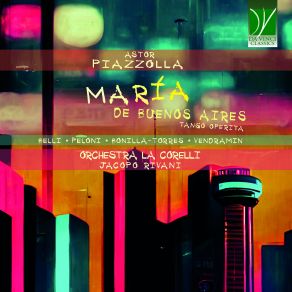 Download track María De Buenos Aires, Part I, Scene 4 Milonga Carrieguera Por María La Niña (Gorríon, María) Davide Vendramin, Jacopo Rivani, Orchestra La Corelli