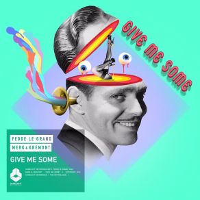 Download track Give Me Some (Radio Edit) Fedde Le Grand, Merk, Kremont