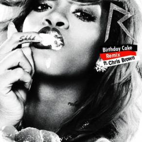Download track Birthday Cake (Remix) Chris Brown, Rihanna