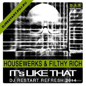 Download track Its Like That (DJ Restart Refresh) [D. A. R - Restart Promo] Filthy Rich, Housewerk