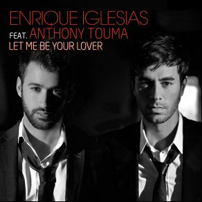 Download track Let Me Be Your Lover Anthony Touma, Enrique Iglesias