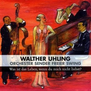 Download track Was Ist Das Leben, Wenn Du Mich Nicht Liebst? Walther Uhling Und Das Orchester Sender Freier Swing