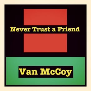 Download track Never Trust A Friend Van McCoy