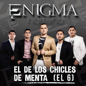 Download track El De Los Chicles De Menta (El 6) Enigma Norteño