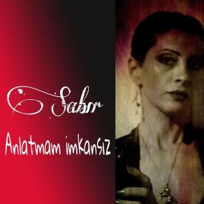 Download track Anlatmam Imkansız Sabir