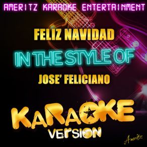 Download track Feliz Navidad (In The Style Of Christmas - Jose' Feliciano) [Karaoke Version] José FelicianoAmeritz Karaoke Entertainment
