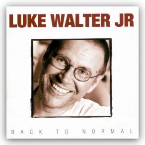 Download track Back To Normal Luke Walter Jr