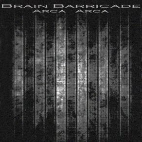 Download track Arca Arca Brain Barricade