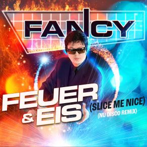 Download track Feuer & Eis (Slice Me Nice) [Nu Disco Edit] Fancy