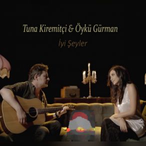 Download track İyi Şeyler Öykü Gürman, Tuna Kiremitçi