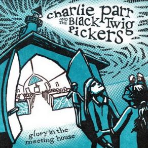 Download track What A Friend We Have Charlie Parr, The Black Twig Pickers