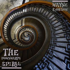 Download track The Downwards Spiral Wayne Robson