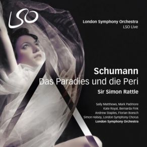 Download track Das Paradies Und Die Peri, Op. 50, Dritter Teil: No. 25 Es Fällt Ein Tropfen Simon Rattle, London Symphony Orchestra And ChorusThe Ensemble, Robert Schumann
