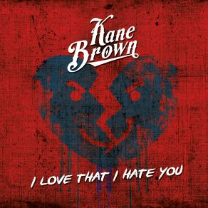 Download track I Love That I Hate You Kane Brown