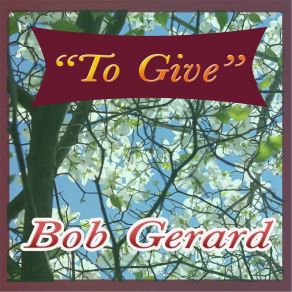 Download track To Give Bob Gerard