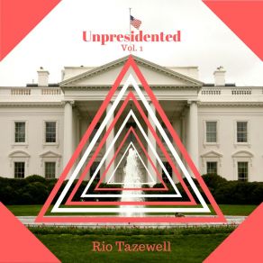 Download track Unpresidented, Pt. 2 Rio Tazewell