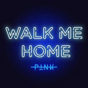 Download track Walk Me Home P! Nk