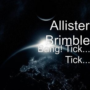 Download track Bang! Tick... Tick... Allister BrimbleJames Walker