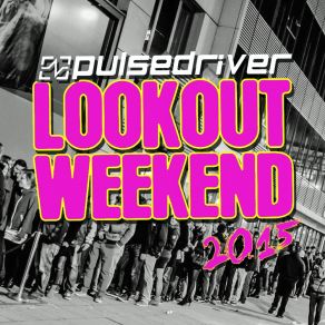 Download track Lookout Weekend 2015 (Festival Mix) Pulsedriver