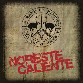 Download track Noreste Caliente A Band Of Bitches