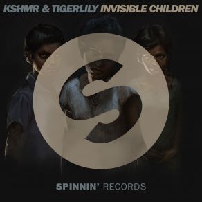 Download track Invisible Children (Extended Mix) Tigerlily, Kshmr