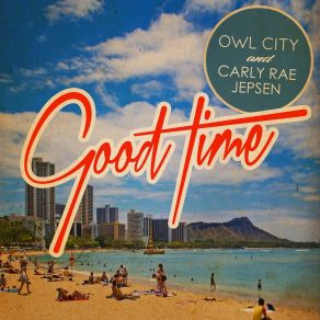 Download track Good Time Owl City, Carly Rae Jepsen