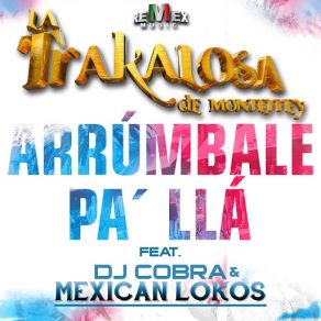 Download track Arrúmbale Pa' Llá (Dj Cobra & Mexican Lokos) La Trakalosa De MonterreyDJ Cobra