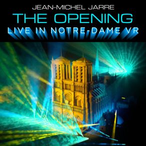 Download track The Opening (Live In Notre-Dame Binaural Headphone Mix) Jean - Michel Jarre