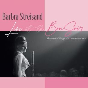 Download track I Hate Music (Live At The Bon Soir, Greenwich Village, NYC - Nov. 5, 1962) Barbra Streisand, Greenwich Village, Nyc