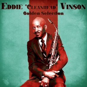 Download track Somebody Done Stole My Cherry Red (Remastered) Eddie Vinson, Eddie Cleanhead Vinson