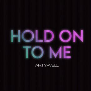 Download track Hold On To Me (Radio Mix) Artywell