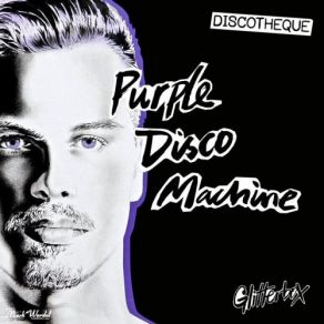 Download track Glitterbox (Discotheque / Purple Disco Day (Continuous Mix)) Purple Disco Machine
