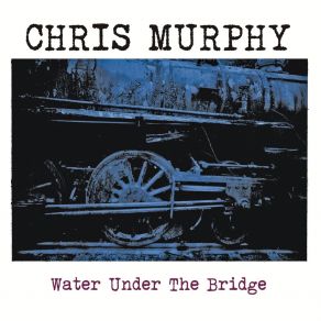 Download track Water Under The Bridge Chris Murphy